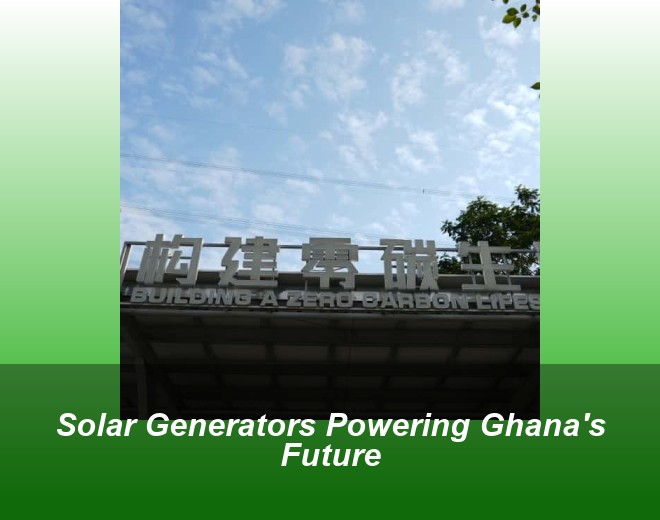 Solar Generators Powering Ghana's Future